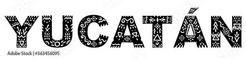Yucatan. Black on white isolated inscription with national ethnic ornament. Patterned Mexican Yucatan for print on clothing, t-shirt, souvenir, booklet, poster, banner, flyer, card. Stock vector image