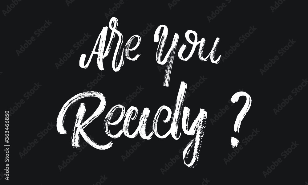 Are You Ready Chalk white text lettering typography and Calligraphy phrase isolated on the Black background Are You Ready Chalk white text lettering typography and Calligraphy phrase isolated on the Black background
