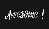 Awesome ! Chalk white text lettering typography and Calligraphy phrase isolated on the Black background 