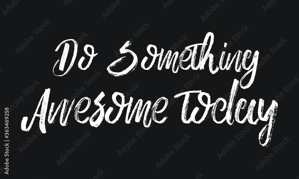 Do Something Awesome today Chalk white text lettering typography and Calligraphy phrase isolated on the Black background Do Something Awesome today Chalk white text lettering typography and Calligraphy phrase isolated on the Black background