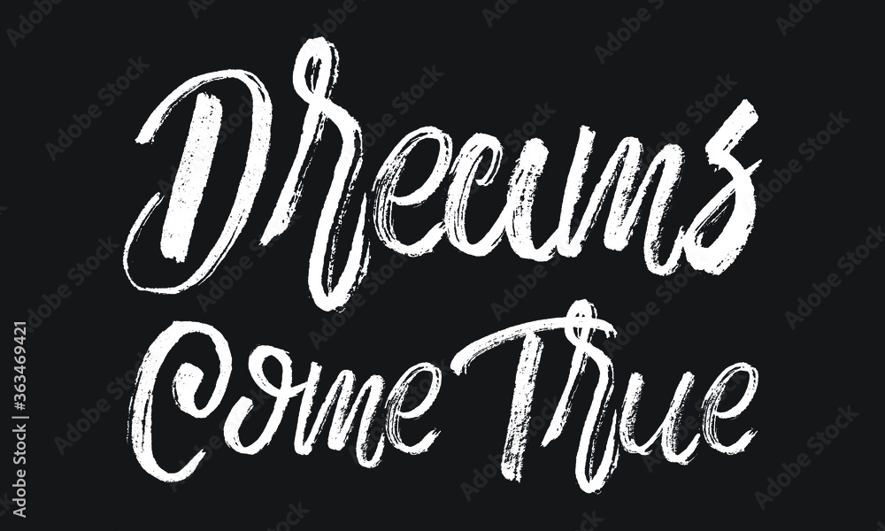 Dreams Come True Chalk white text lettering typography and Calligraphy phrase isolated on the Black background 