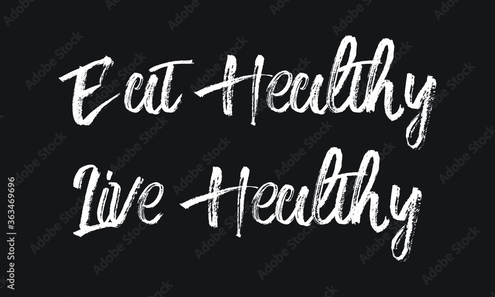 Eat Healthy Live Healthy Chalk white text lettering typography and Calligraphy phrase isolated on the Black background Eat Healthy Live Healthy Chalk white text lettering typography and Calligraphy phrase isolated on the Black background