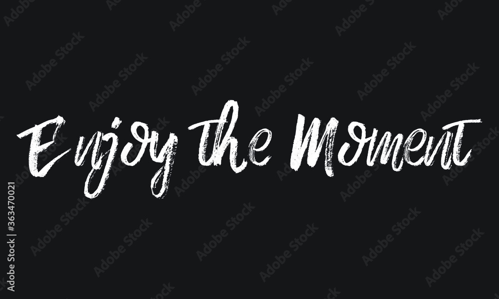 Enjoy the Moment Chalk white text lettering typography and Calligraphy phrase isolated on the Black background 