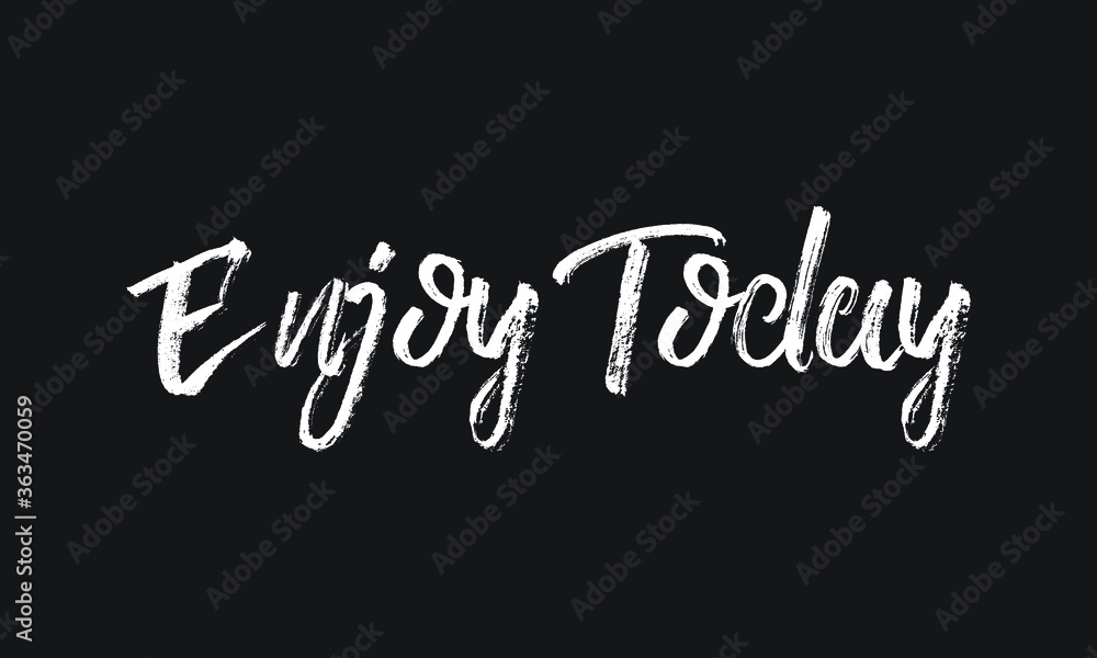 Enjoy Today Chalk white text lettering typography and Calligraphy phrase isolated on the Black background 
