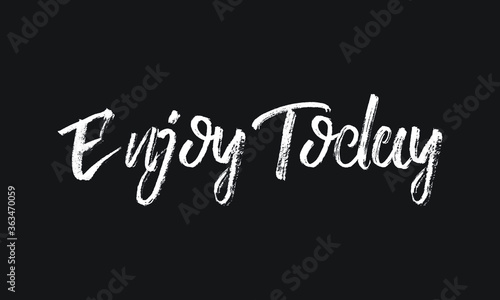 Enjoy Today Chalk white text lettering typography and Calligraphy phrase isolated on the Black background 