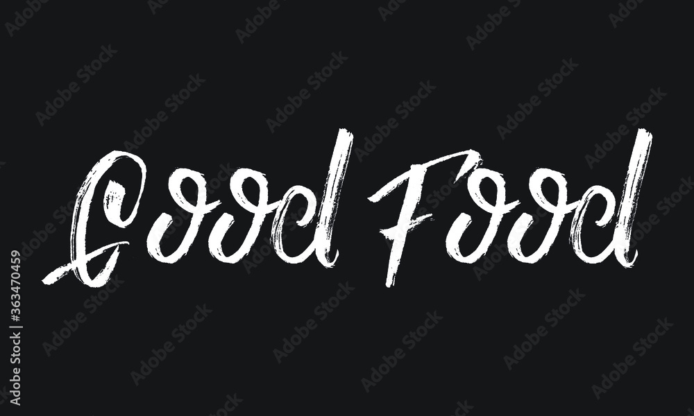 Good Food Chalk white text lettering typography and Calligraphy phrase isolated on the Black background 