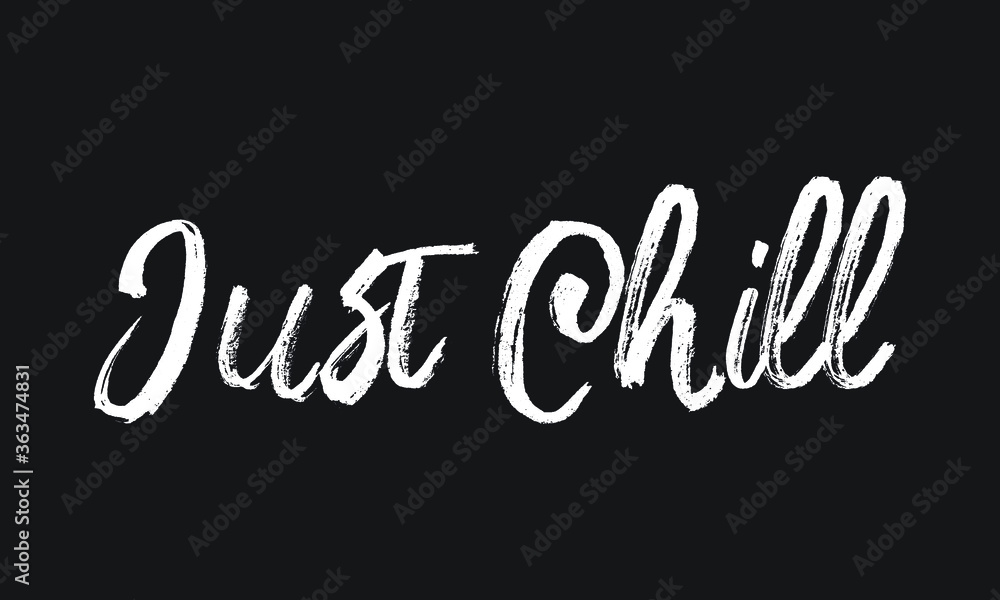  Just Chill Chalk white text lettering typography and Calligraphy phrase isolated on the Black background 