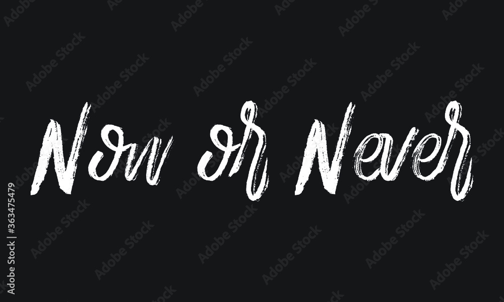 Now or Never Chalk white text lettering typography and Calligraphy phrase isolated on the Black background 