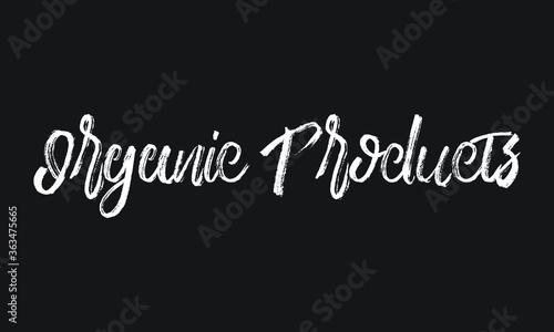 Organic Products Chalk white text lettering typography and Calligraphy phrase isolated on the Black background 
