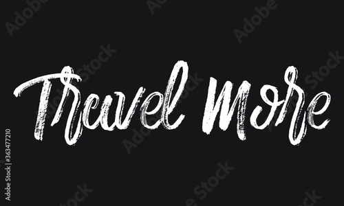 Travel More Chalk white text lettering typography and Calligraphy phrase isolated on the Black background 