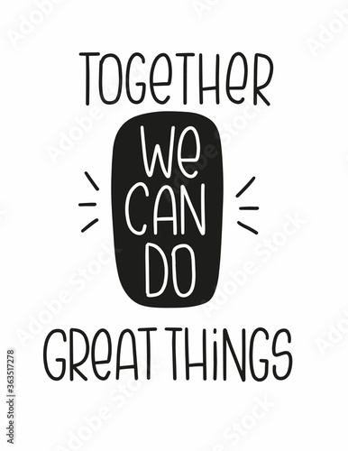 Union and teamwork quote vector design. Together we can do great things encouragement lettering message.