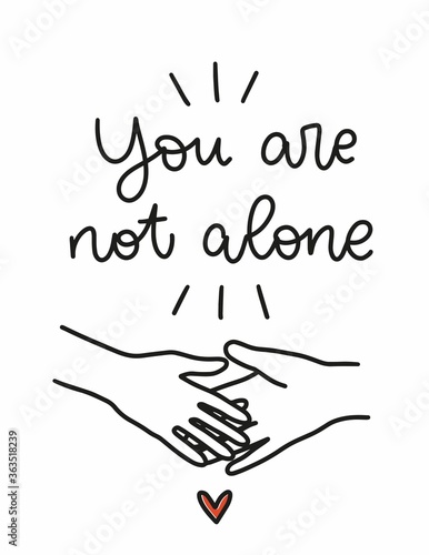 Compassion and support concept. Quote vector design for a group therapy clinic wall art.  You are not alone modern calligraphy phrase with a psychology help message, touching hands and heart. 