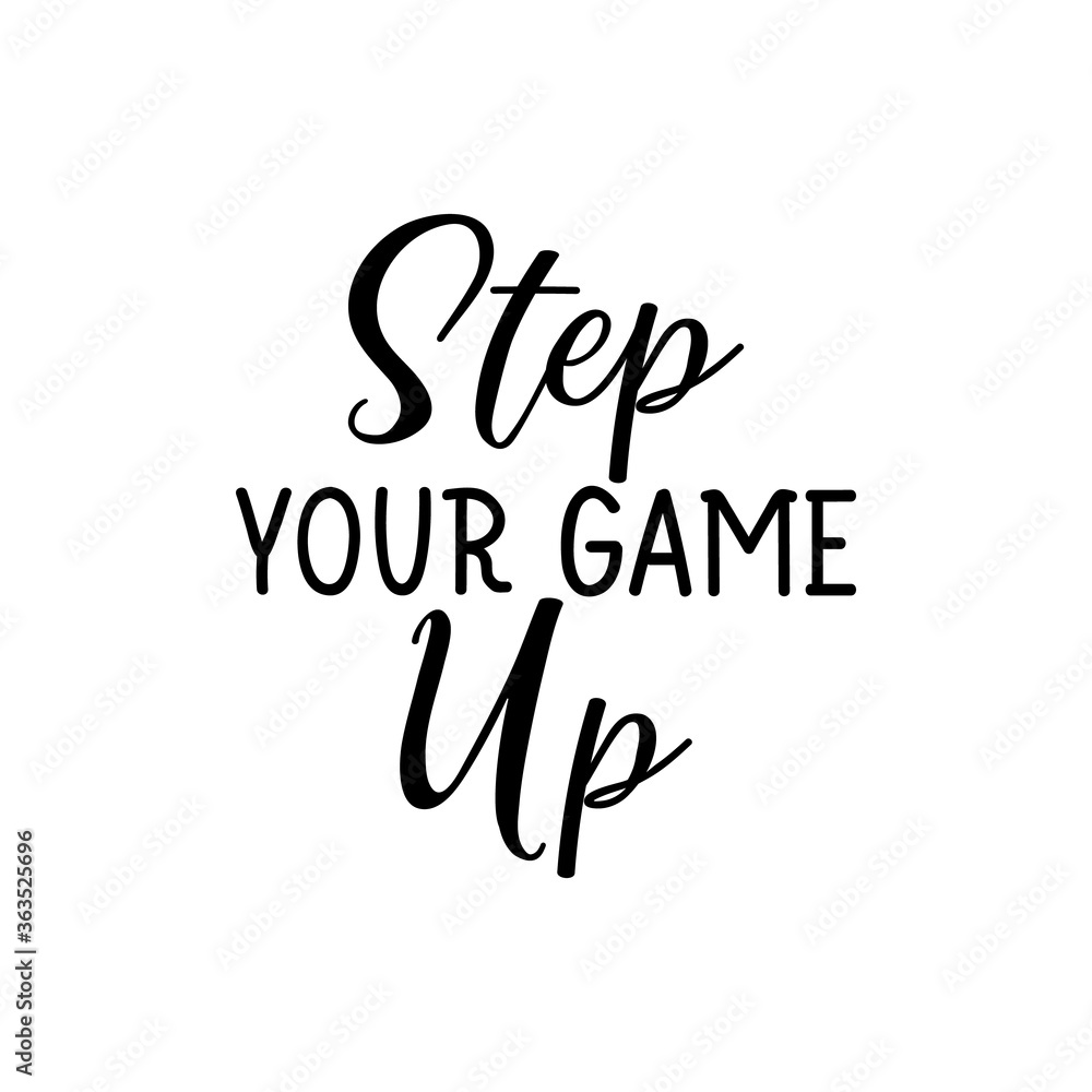 Step your game up. Vector illustration. Lettering. Ink illustration.