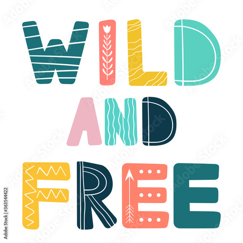 Wild and free. Hand drawn lettering in scandinavian style. Children illustration for cards, posters, room decor, slogans, clothes design, interior. Hygge doodle lettering. Kid room decor.