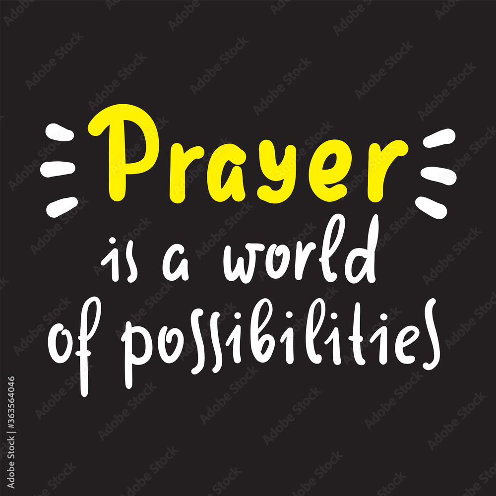 Prayer is world of possibilities - inspire motivational religious quote. Hand drawn beautiful lettering. Print for inspirational poster, t-shirt, bag, cups, card, flyer, sticker, badge. Prayer is world of possibilities - inspire motivational religious quote. Hand drawn beautiful lettering. Print for inspirational poster, t-shirt, bag, cups, card, flyer, sticker, badge.