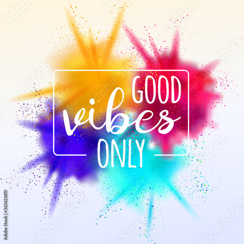 Good vibes only lettering card with bright colors explosion. Vector design for invitation and greeting card, t-shirt, prints and posters