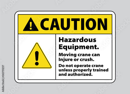 Caution Hazardous Equipment. Moving Crane Can Injure Or Crush. Do Not Operate Crane Unless Properly Trained And Authorized. crane safety sign for construction site
