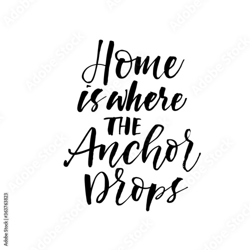 Home is where the Anchor drops ink brush vector lettering. Modern slogan handwritten vector calligraphy. Black paint lettering isolated on white background. Postcard, greeting card, decorative print.