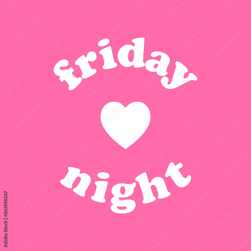 FRIDAY NIGHT TEXT WITH A HEART, SLOGAN PRINT VECTOR
