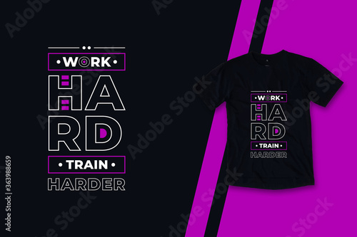 Work hard train harder modern inspirational typography quotes black t shirt design