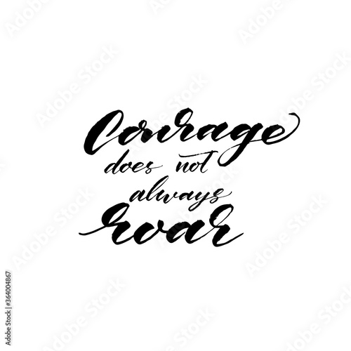 Courage does not always roar ink brush vector lettering. Modern slogan handwritten vector calligraphy. Black paint lettering isolated on white background. Postcard, greeting card, decorative print