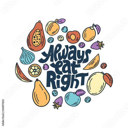 Always eat right. Hand-drawn lettering color quote on the light background. An inspiring phrase about healthy food. For poster, banner, print, packaging, and clothes design.