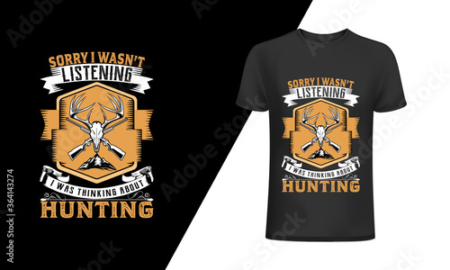 Sorry I wasn't listening I was Thinking About Hunting, Hunting t-shirt and poster vector design template, hunting, 
hunting vector art, hunting design, hunting typography design, hunting t-shirt desig photo