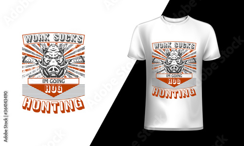 Work Sucks I'm Going Hog Hunting t-shirt and poster vector design template. hunting, hunting vector art. hunting design, hunting typography design, hunting t-shirt design. t-shirts, t-shirt photo