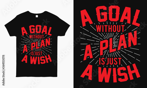 A goal without a plan is just a wish. Motivational quote typography t shirt design.
