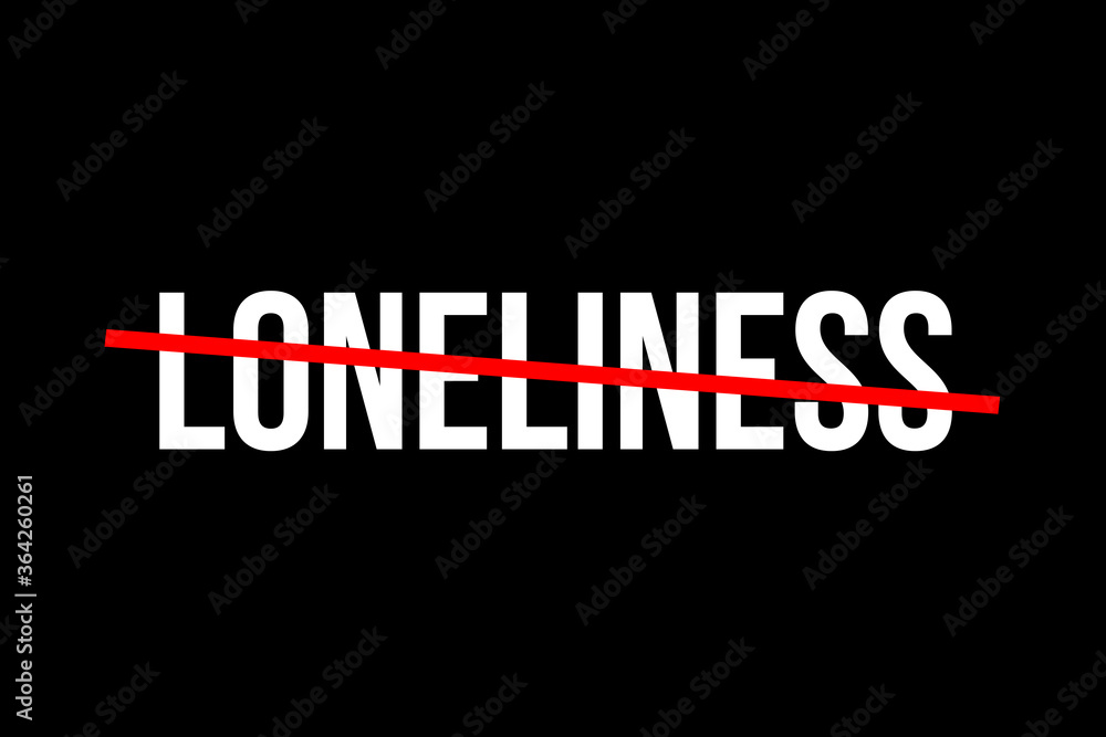 No more loneliness. Crossed out word with a red line meaning the feeling of being lonely No more loneliness. Crossed out word with a red line meaning the feeling of being lonely
