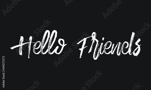 Hello Friends Chalk white text lettering typography and Calligraphy phrase isolated on the Black background 