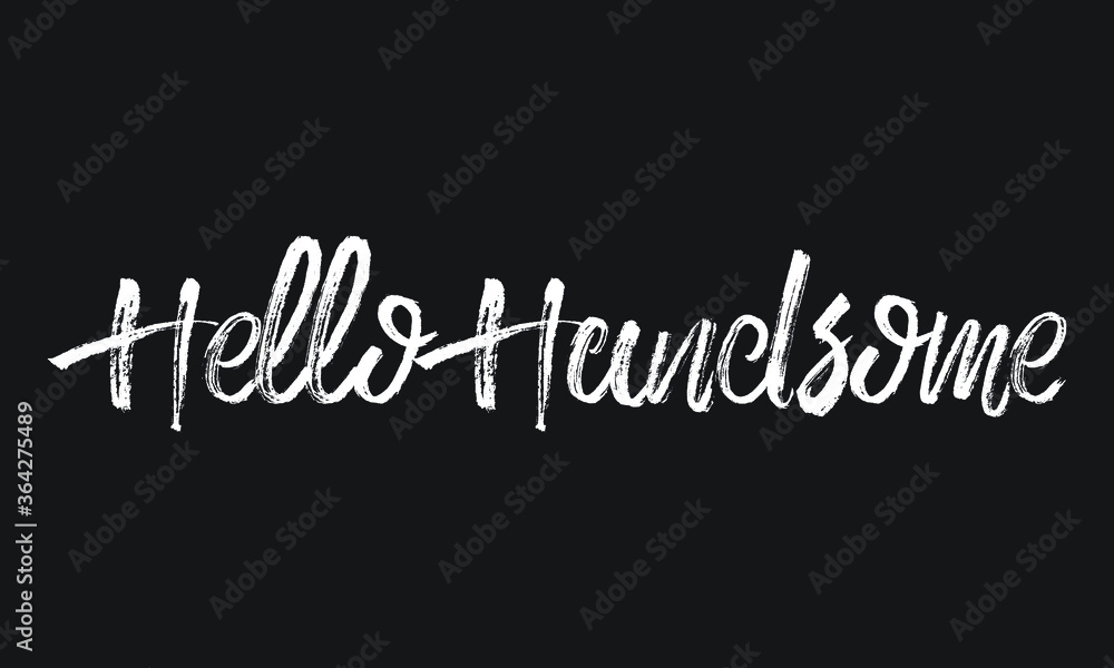 Hello Handsome Chalk white text lettering typography and Calligraphy phrase isolated on the Black background Hello Handsome Chalk white text lettering typography and Calligraphy phrase isolated on the Black background