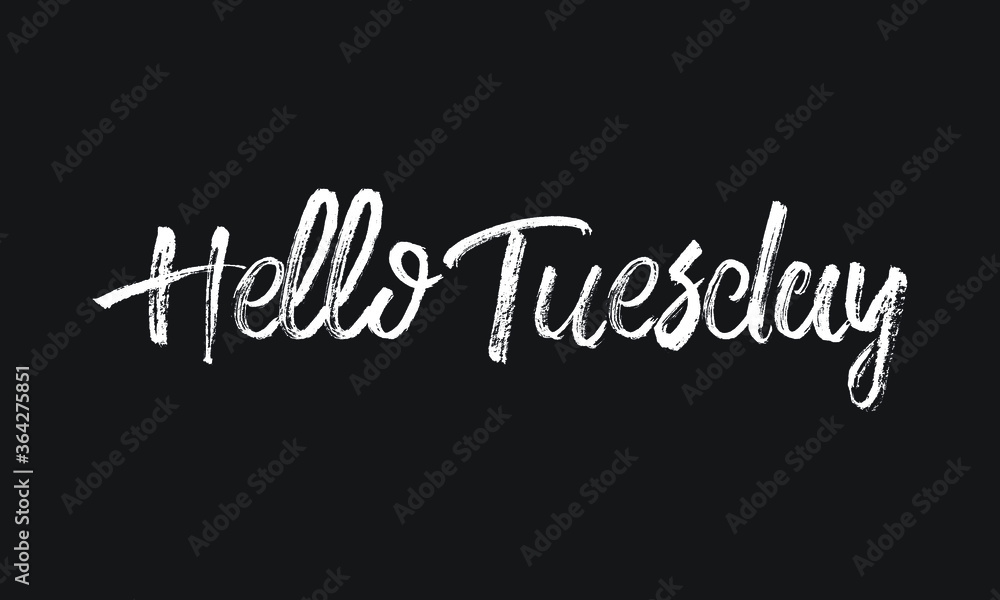 Hello Tuesday Chalk white text lettering typography and Calligraphy phrase isolated on the Black background 