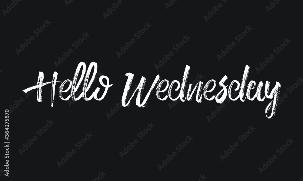 Hello Wednesday Chalk white text lettering typography and Calligraphy phrase isolated on the Black background 