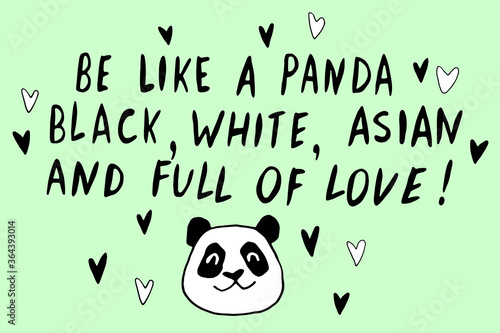 Be like panda. He is black, white, asian and full of love - vector cute lettering doodle handwritten on theme of antiracism, protesting against racial inequality. For flyers, stickers, t-shirt