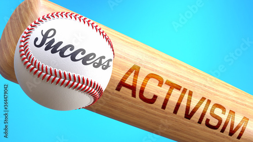 Success in life depends on activism - pictured as word activism on a bat, to show that activism is crucial for successful business or life., 3d illustration