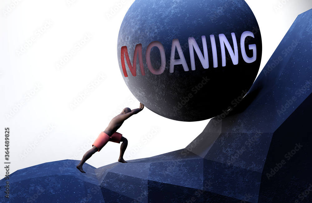 Moaning as a problem that makes life harder - symbolized by a person
