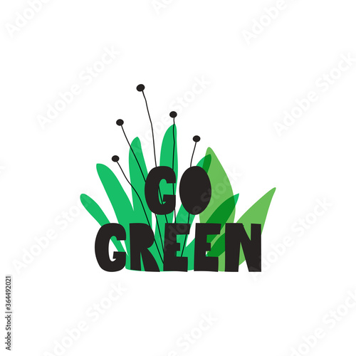 Go Green motivational label. Vegan concept. Vector illustration for a vegan store , cafe, restaurant menu, labels, stickers, banners, logos. Illustration isolated on a white background