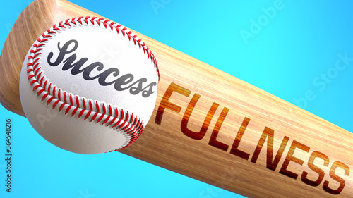 Success in life depends on fullness - pictured as word fullness on a bat, to show that fullness is crucial for successful business or life., 3d illustration