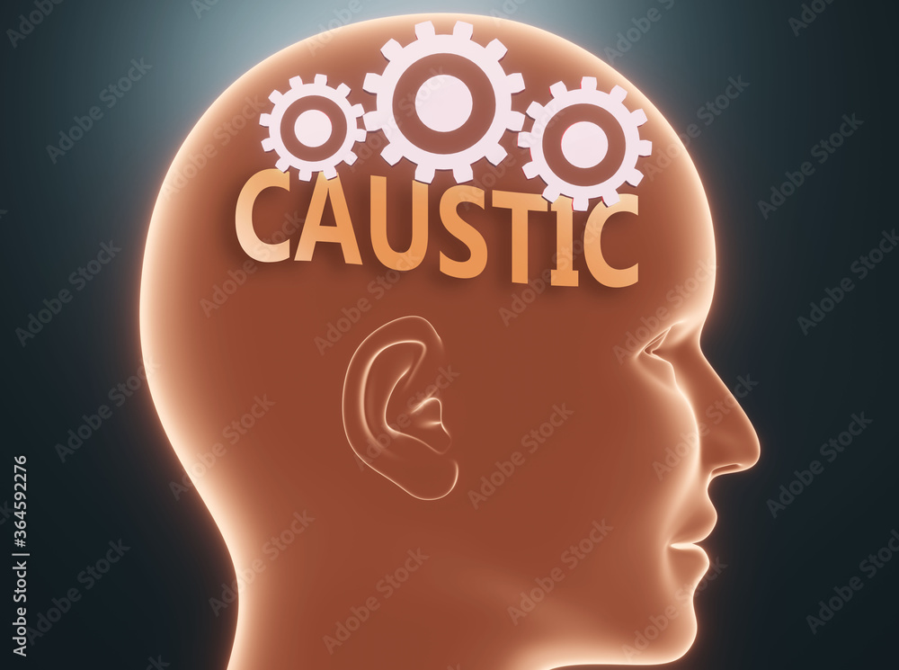 Caustic inside human mind - pictured as word Caustic inside a head with cogwheels to symbolize that Caustic is what people may think about and that it affects their behavior, 3d illustration Caustic inside human mind - pictured as word Caustic inside a head with cogwheels to symbolize that Caustic is what people may think about and that it affects their behavior, 3d illustration