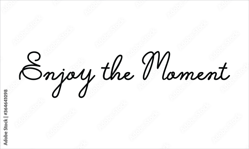Enjoy the Moment Hand written script Typography Black text lettering and Calligraphy phrase isolated on the White background 
