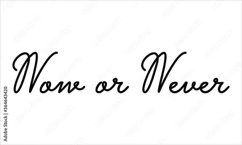 Now or Never Hand written script Typography Black text lettering and Calligraphy phrase isolated on the White background Now or Never Hand written script Typography Black text lettering and Calligraphy phrase isolated on the White background