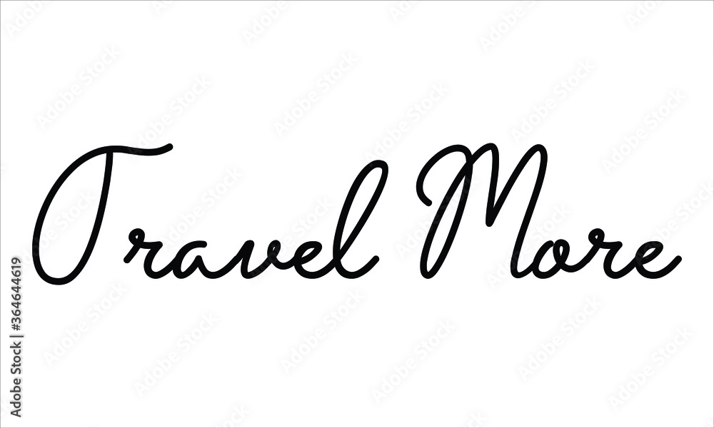 Travel More Hand written script Typography Black text lettering and Calligraphy phrase isolated on the White background Travel More Hand written script Typography Black text lettering and Calligraphy phrase isolated on the White background