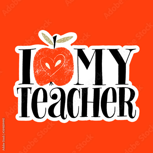 I love my teacher. Hand-drawn lettering quote for teacher appreciation with a red apple. Wisdom for merchandise, social media, web design elements. Vector lettering isolated on white sticker.