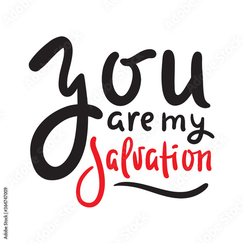 You are my salvation - inspire motivational religious quote. Hand drawn beautiful lettering. Print for inspirational poster  t-shirt  bag  cups  card  flyer  sticker  badge. Cute funny vector writing