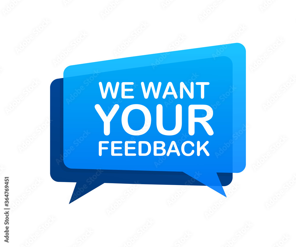 We want your feedback written on speech bubble. Advertising sign. Vector stock illustration. We want your feedback written on speech bubble. Advertising sign. Vector stock illustration.