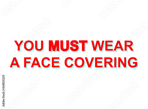 Fototapeta Naklejka Na Ścianę i Meble -  YOU MUST WEAR A FACE COVERING: Wearing a face covering will become mandatory in shops and supermarkets in England from 24 July