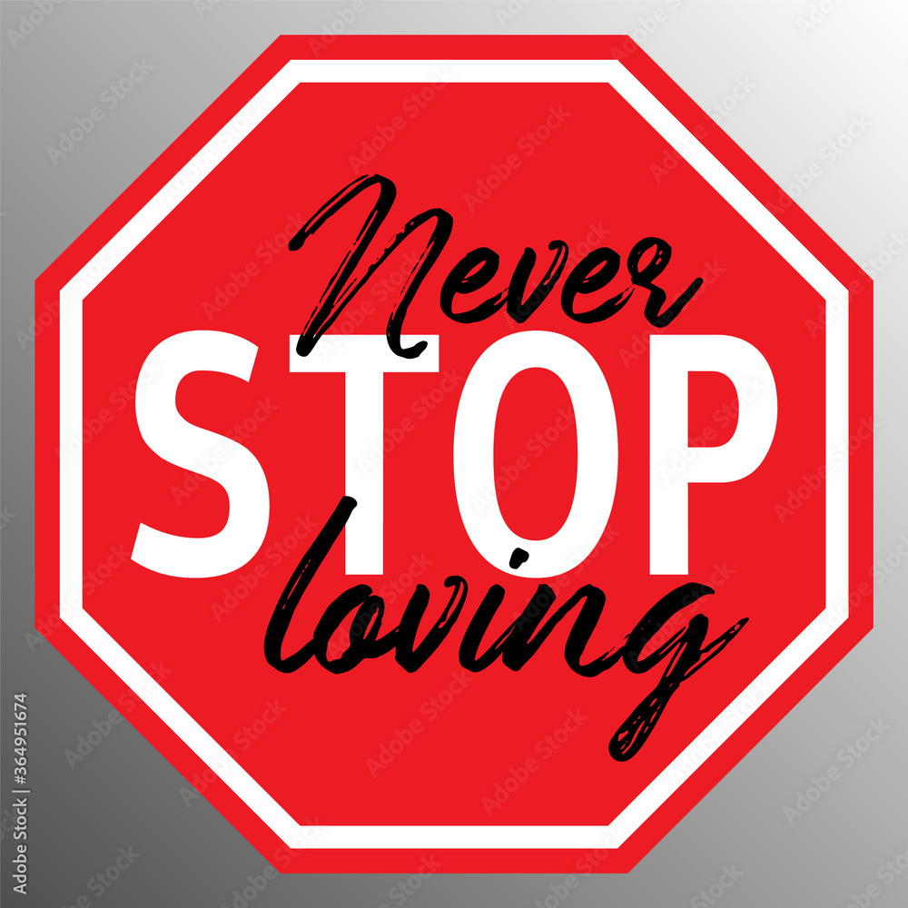Never stop loving quote on traffic sign vector illustration.