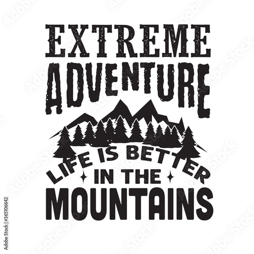 Hike Quote and saying. Extreme Adventure Life is better in the mountains