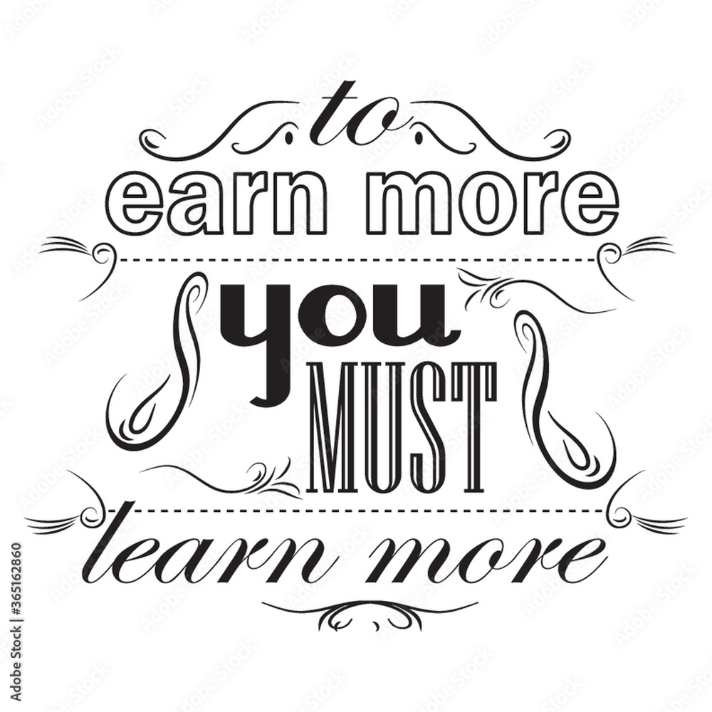 to earn more you mist learn more poster to earn more you mist learn more poster